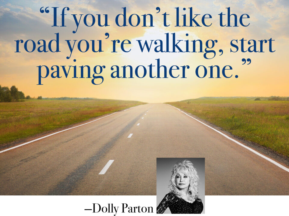 If you don't like the road you're walking, start paving another one