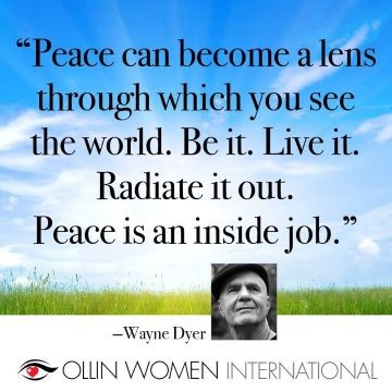 "Peace can become a lens through which you see the world. Be it. Live it. Radiate it out. Peace is an inside job."